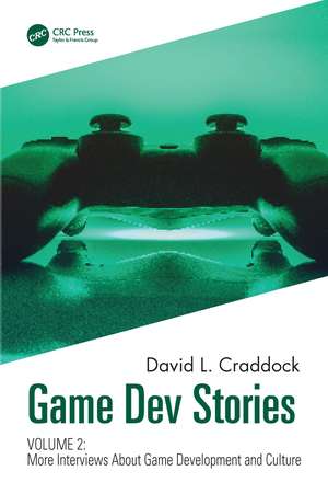 Game Dev Stories Volume 2: More Interviews About Game Development and Culture de David L. Craddock