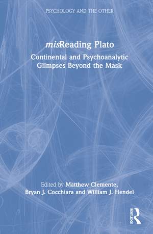 misReading Plato: Continental and Psychoanalytic Glimpses Beyond the Mask de Matthew Clemente
