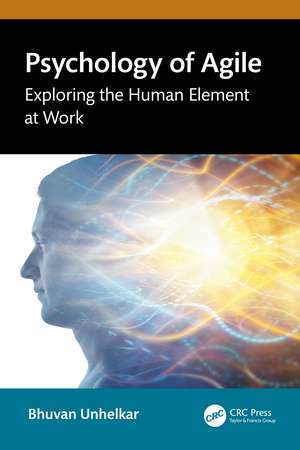 Psychology of Agile: Exploring the Human Element at Work de Bhuvan Unhelkar