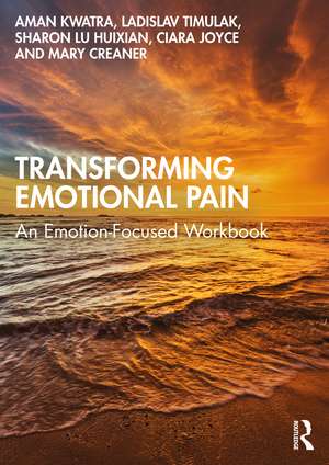 Transforming Emotional Pain: An Emotion-Focused Workbook de Aman Kwatra