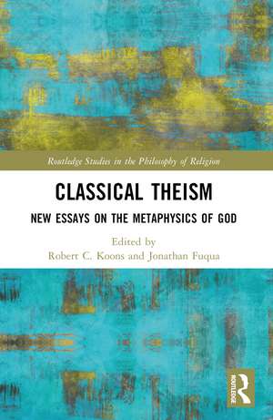 Classical Theism: New Essays on the Metaphysics of God de Jonathan Fuqua