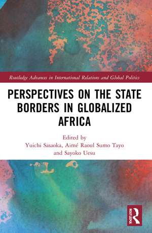 Perspectives on the State Borders in Globalized Africa de Yuichi Sasaoka