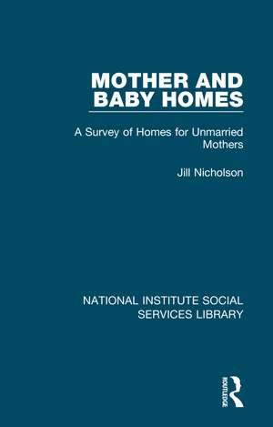 Mother and Baby Homes: A Survey of Homes for Unmarried Mothers de Jill Nicholson