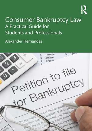 Consumer Bankruptcy Law: A Practical Guide for Students and Professionals de Alexander Hernandez