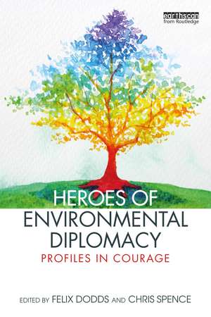 Heroes of Environmental Diplomacy: Profiles in Courage de Felix Dodds