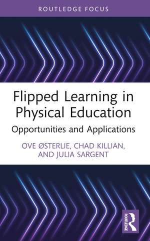 Flipped Learning in Physical Education: Opportunities and Applications de Ove Østerlie