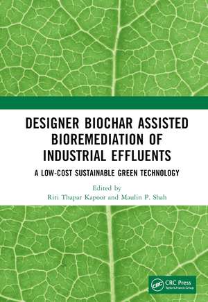 Designer Biochar Assisted Bioremediation of Industrial Effluents: A Low-Cost Sustainable Green Technology de Riti Thapar Kapoor