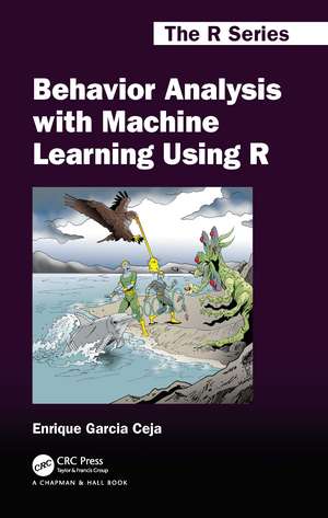 Behavior Analysis with Machine Learning Using R de Enrique Garcia Ceja