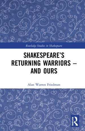 Shakespeare’s Returning Warriors – and Ours de Alan Warren Friedman