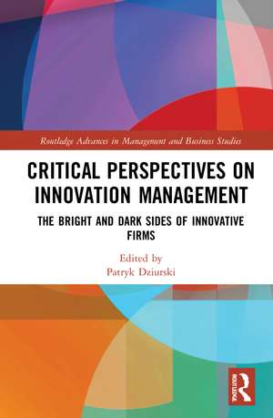 Critical Perspectives on Innovation Management: The Bright and Dark Sides of Innovative Firms de Patryk Dziurski