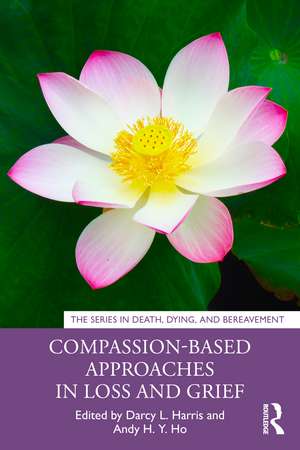 Compassion-Based Approaches in Loss and Grief de Darcy L. Harris