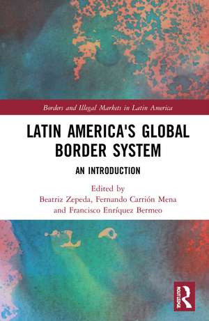 Latin America's Global Border System: An Introduction de Beatriz Zepeda