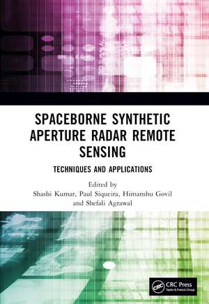 Spaceborne Synthetic Aperture Radar Remote Sensing: Techniques and Applications de Shashi Kumar