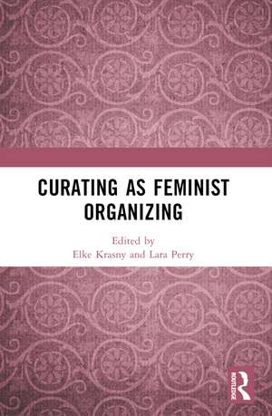 Curating as Feminist Organizing de Elke Krasny