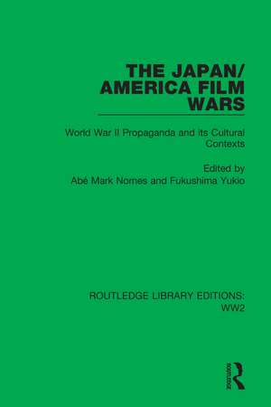 The Japan/America Film Wars: World War II Propaganda and its Cultural Contexts de Abé Mark Nornes