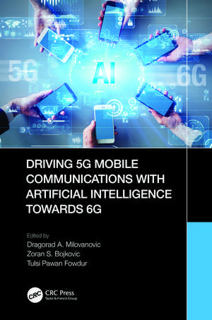 Driving 5G Mobile Communications with Artificial Intelligence towards 6G de Dragorad A. Milovanovic