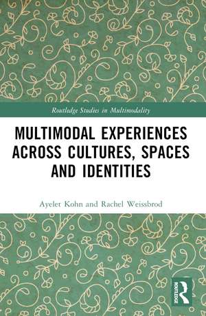 Multimodal Experiences Across Cultures, Spaces and Identities de Ayelet Kohn