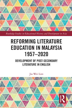 Reforming Literature Education in Malaysia 1957 – 2020: Development of Post-secondary Literature in English de Jia Wei Lim