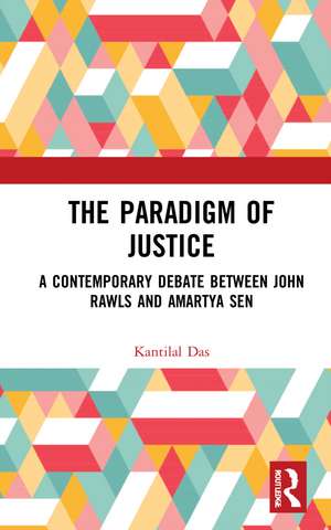 The Paradigm of Justice: A Contemporary Debate between John Rawls and Amartya Sen de Kantilal Das