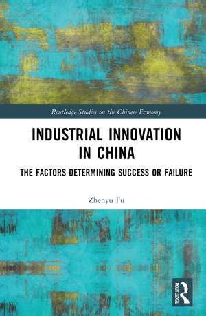 Industrial Innovation in China: The Factors Determining Success or Failure de Zhenyu Fu