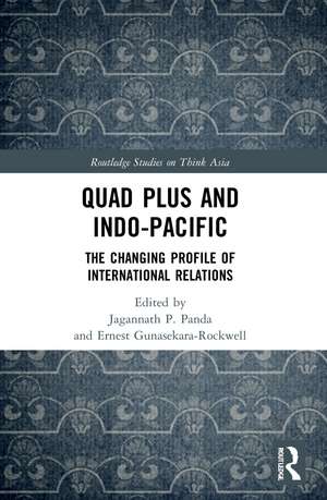 Quad Plus and Indo-Pacific: The Changing Profile of International Relations de Jagannath P. Panda