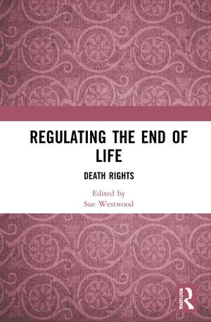 Regulating the End of Life: Death Rights de Sue Westwood