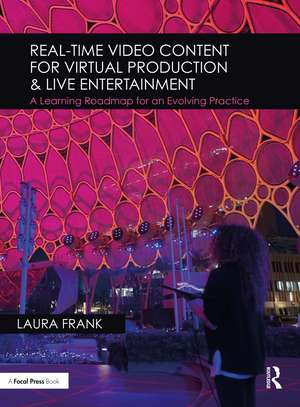 Real-Time Video Content for Virtual Production & Live Entertainment: A Learning Roadmap for an Evolving Practice de Laura Frank