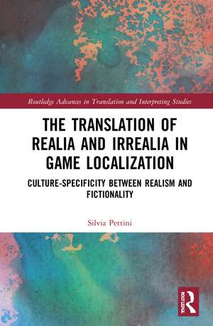 The Translation of Realia and Irrealia in Game Localization: Culture-Specificity between Realism and Fictionality de Silvia Pettini