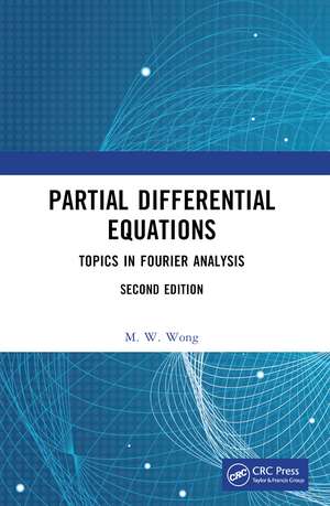 Partial Differential Equations: Topics in Fourier Analysis de M. W. Wong