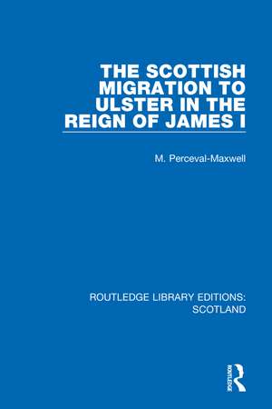 The Scottish Migration to Ulster in the Reign of James I de M Perceval-Maxwell