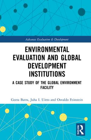 Environmental Evaluation and Global Development Institutions: A Case Study of the Global Environment Facility de Geeta Batra