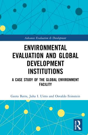 Environmental Evaluation and Global Development Institutions: A Case Study of the Global Environment Facility de Geeta Batra