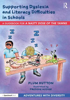 Supporting Dyslexia and Literacy Difficulties in Schools: A Guidebook for ‘A Nasty Dose of the Yawns’ de Plum Hutton