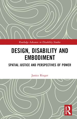 Design, Disability and Embodiment: Spatial Justice and Perspectives of Power de Janice Rieger