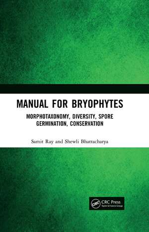 Manual for Bryophytes: Morphotaxonomy, Diversity, Spore Germination, Conservation de Samit Ray