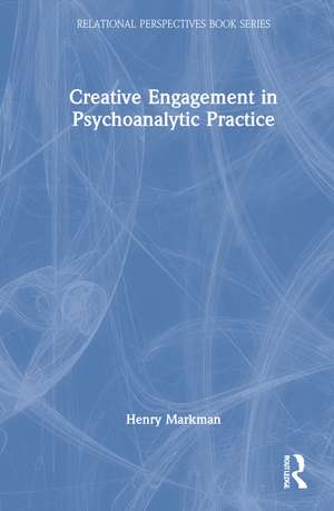 Creative Engagement in Psychoanalytic Practice de Henry Markman