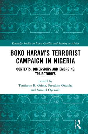 Boko Haram’s Terrorist Campaign in Nigeria: Contexts, Dimensions and Emerging Trajectories de Temitope B. Oriola