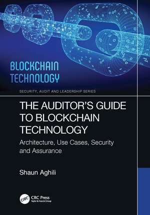 The Auditor’s Guide to Blockchain Technology: Architecture, Use Cases, Security and Assurance de Shaun Aghili