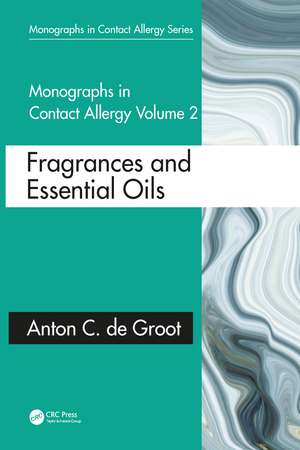 Monographs in Contact Allergy: Volume 2: Fragrances and Essential Oils de Anton C. de Groot