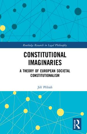 Constitutional Imaginaries: A Theory of European Societal Constitutionalism de Jiří Přibáň