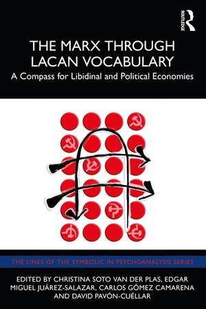 The Marx Through Lacan Vocabulary: A Compass for Libidinal and Political Economies de Christina Soto van der Plas