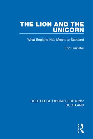 The Lion and the Unicorn: What England Has Meant to Scotland de Eric Linklater