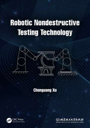 Robotic Nondestructive Testing Technology de Chunguang Xu