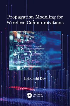 Propagation Modeling for Wireless Communications de Indrakshi Dey