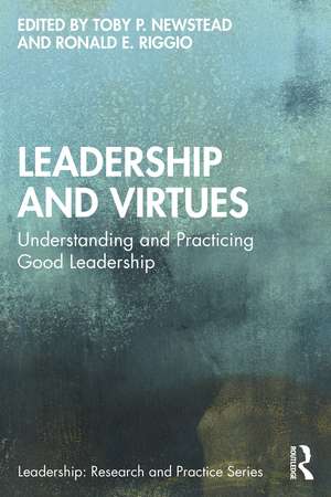 Leadership and Virtues: Understanding and Practicing Good Leadership de Toby P. Newstead