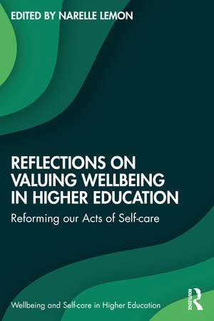 Reflections on Valuing Wellbeing in Higher Education: Reforming our Acts of Self-care de Narelle Lemon