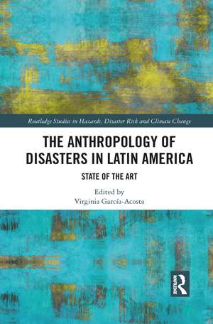 The Anthropology of Disasters in Latin America: State of the Art de Virginia García-Acosta