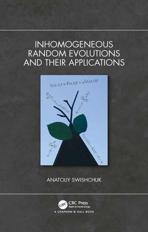 Inhomogeneous Random Evolutions and Their Applications de Anatoliy Swishchuk