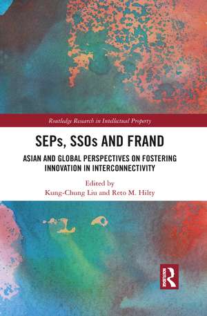 SEPs, SSOs and FRAND: Asian and Global Perspectives on Fostering Innovation in Interconnectivity de Kung-Chung Liu