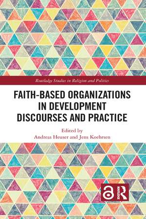 Faith-Based Organizations in Development Discourses and Practice de Jens Koehrsen